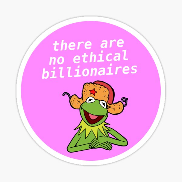 There Are No Ethical Billionaires - Kermit Meme Sticker