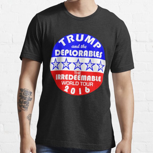 Trump And The Deplorables Irredeemable World Tour 2016 Essential T-Shirt