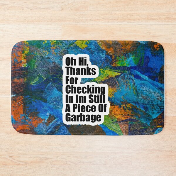 Item preview, Oh hi thanks for checking in im still a piece of garbage - Classic designed and sold by The-Meraki-Man.