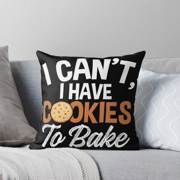 Item preview, I Can’t, I Have Cookies to Bake | Cookie Baker designed and sold by Dancing Dolphin Crafts.