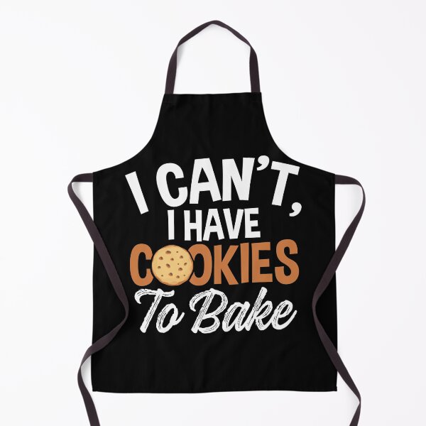 Item preview, I Can’t, I Have Cookies to Bake | Cookie Baker designed and sold by Dancing Dolphin Crafts.
