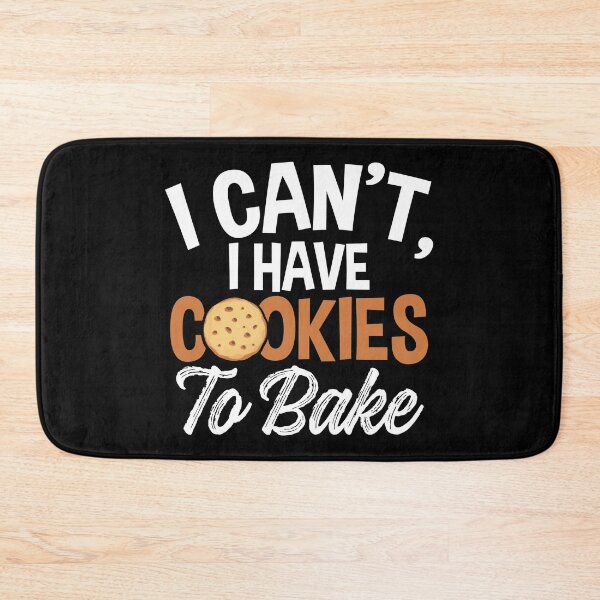 Item preview, I Can’t, I Have Cookies to Bake | Cookie Baker designed and sold by Dancing Dolphin Crafts.