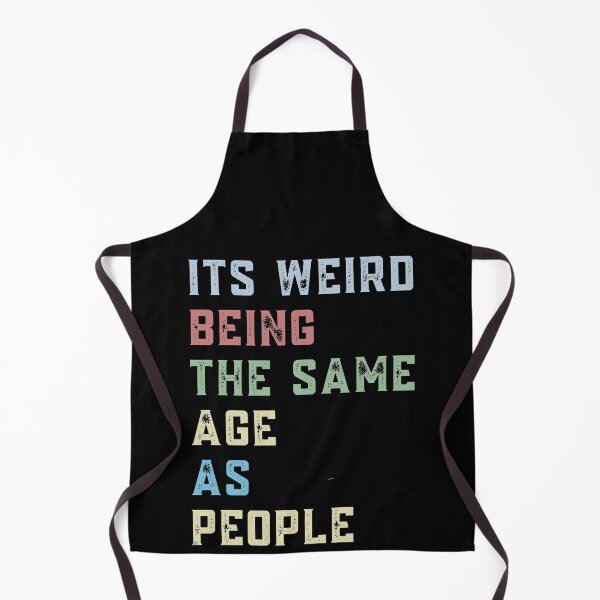 Item preview, It's weird being the same age as old people  designed and sold by KGN  CREATIVITY.
