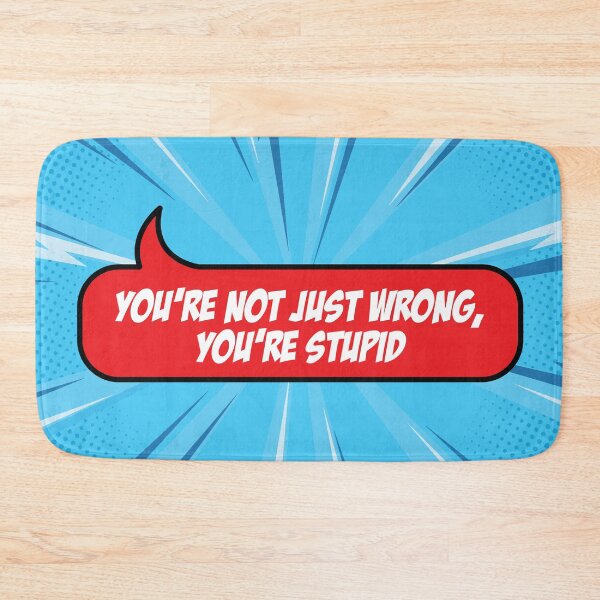 Item preview, You're Not Just Wrong, You're Stupid designed and sold by artColourized.