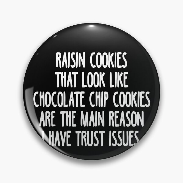 Artikelvorschau, Raisin Cookies That Look Like Chocolate Chip Cookies Are The Main Reason I Have Trust Issues. entworfen und verkauft von clickmostro.