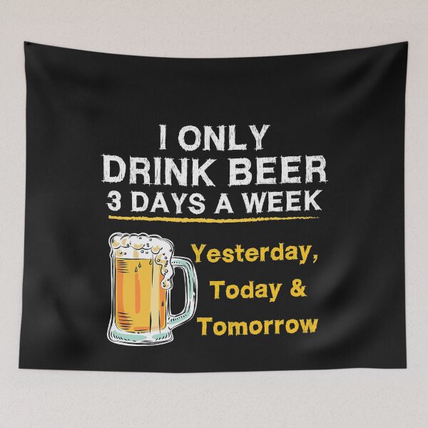 Item preview, I Only Drink Beer 3 Days a Week Yesterday Today & Tomorrow designed and sold by ZacharyMarcus.
