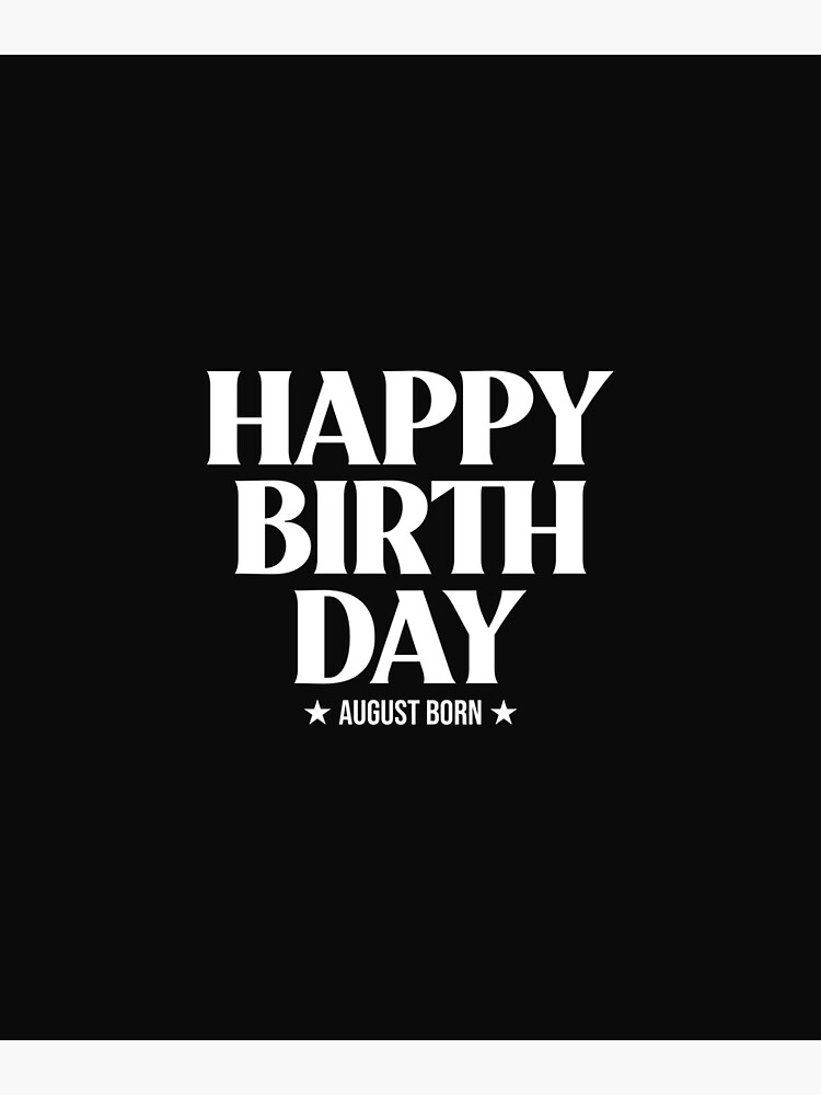 “HAPPY BIRTHDAY, August born” Poster for Sale by hamedalnajadi | Redbubble