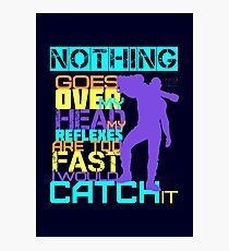Nothing Goes Over My Head Photographic Print
