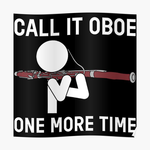 "funny call it oboe one more time bassoon bassoonist white" Poster by