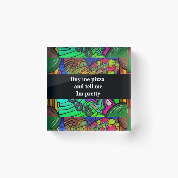 Item preview, buy me pizza and tell me im pretty designed and sold by sarina G.