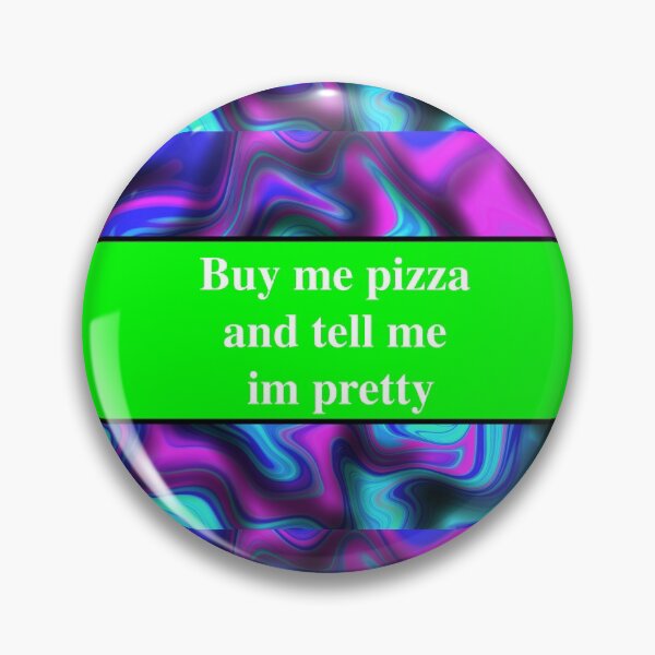 Item preview, buy me pizza and tell me im pretty designed and sold by sarina G.