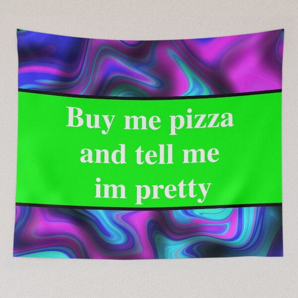 Item preview, buy me pizza and tell me im pretty designed and sold by sarina G.