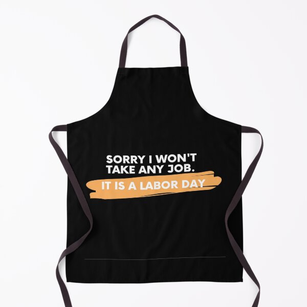 Item preview, Sorry, I won't take any job. It is a Labor Day designed and sold by PhatSanthaphan.