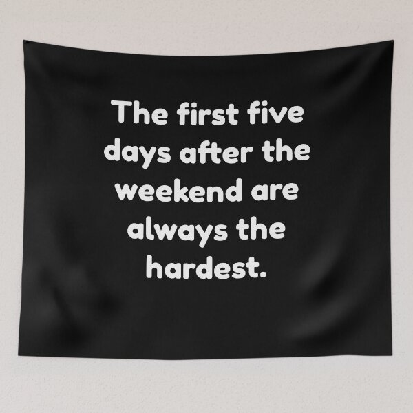 Item preview, The First Five Days After The Weekend Are Always The Hardest  designed and sold by clickmostro.