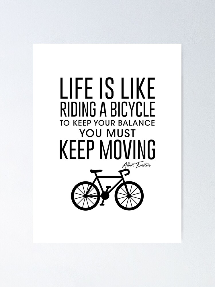 Life is like a cheap bicycle to keep balance