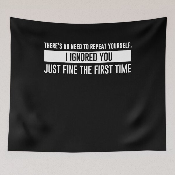 Item preview, There's No Need To Repeat Yourself I Ignored You Iust Fine The First Time designed and sold by clickmostro.