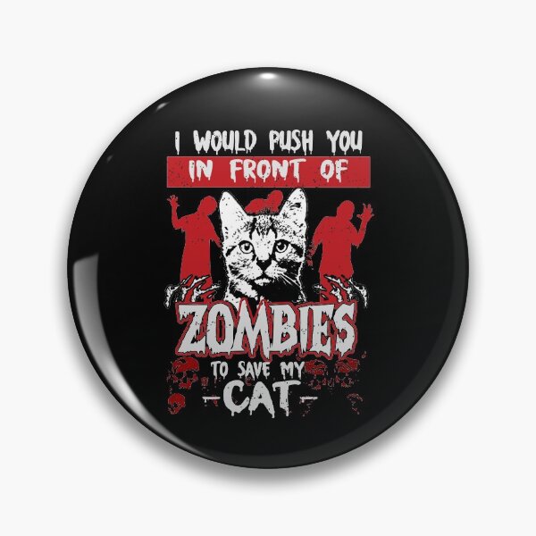 Item preview, I Would Push You In Front of Zombies to Save My Cat  designed and sold by glynismalcolm.