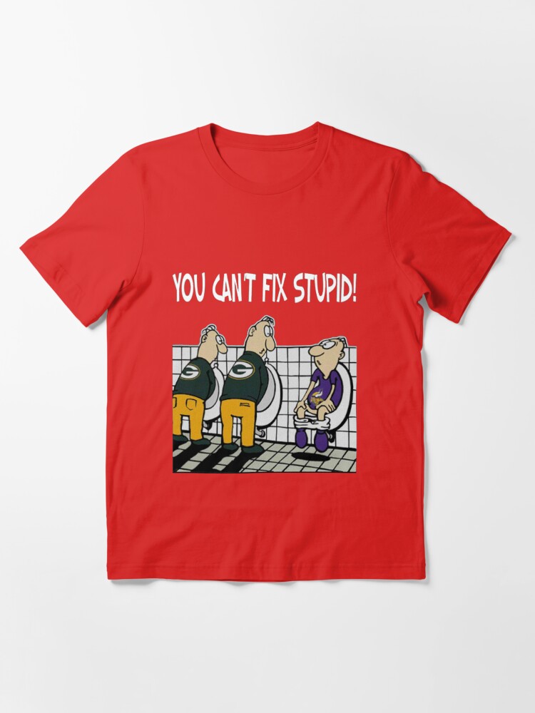 You Can't Not Fix Stupid Funny Green Bay Packers T-Shirt - T-shirts Low  Price