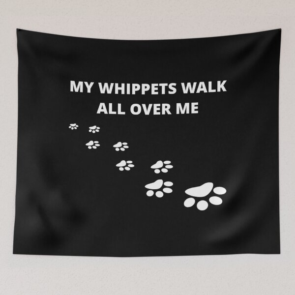 Item preview, MY WHIPPETS WALK ALL OVER ME designed and sold by uniqueitems.