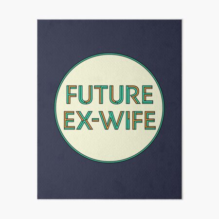 "Future Ex-Wife Divorcee" Art Board Print for Sale by ClickForMore