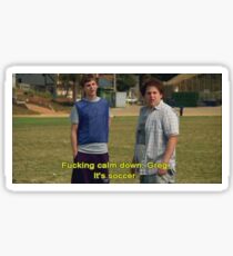 Calm Down Greg It's Soccer Superbad Sticker