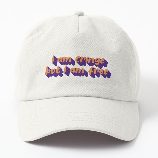 I am cringe but I am free Dad Hat
