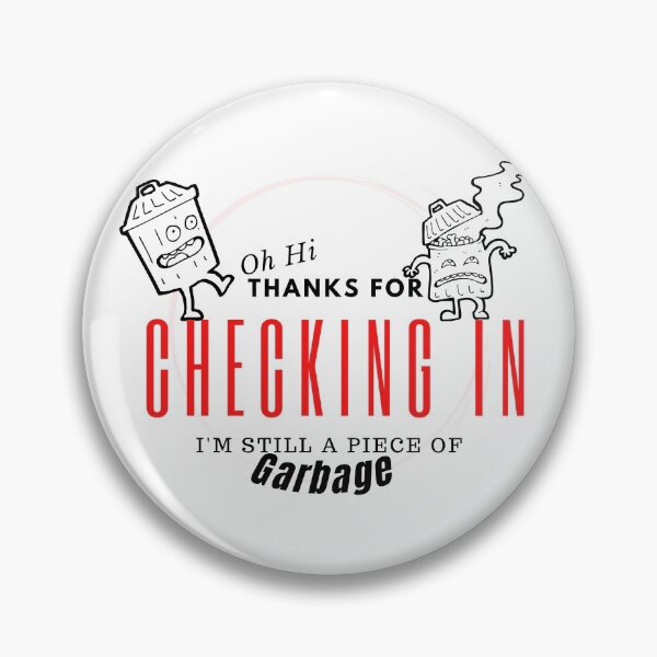 Item preview, Oh Hi Thanks For Checking In Im Still A Piece Of Garbage designed and sold by besttwlife.