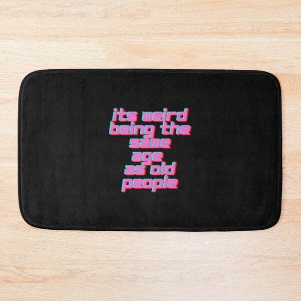Item preview, Its weird being the same age as old people designed and sold by Strale25kv.