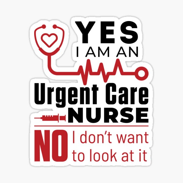 Item preview, Yes I Am an Urgent Care Nurse No I Don't Want to Look  At It designed and sold by jaygo.