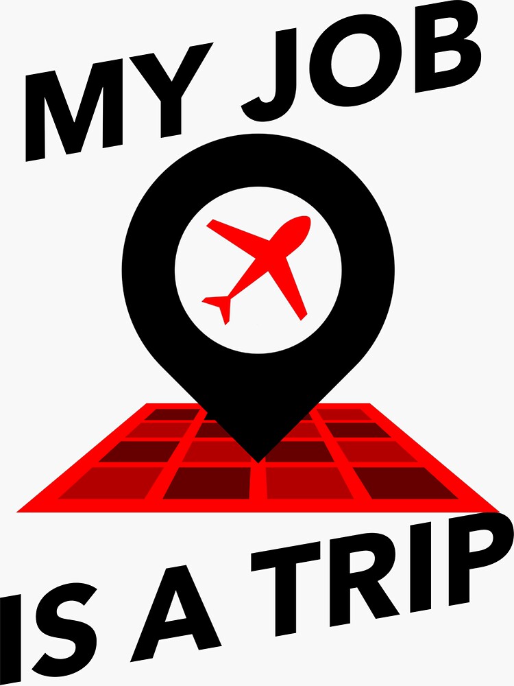 My Job Is A Trip Sticker For Sale By PRB1989 Redbubble my-job-is-a-trip-sticker-for-sale-by-prb1989-redbubble
