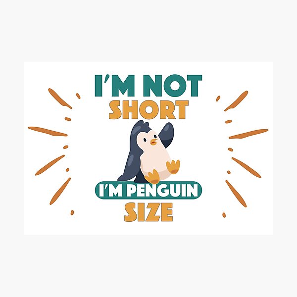 I'm Not Short I'm Penguin Size Cute Short People Photographic Print