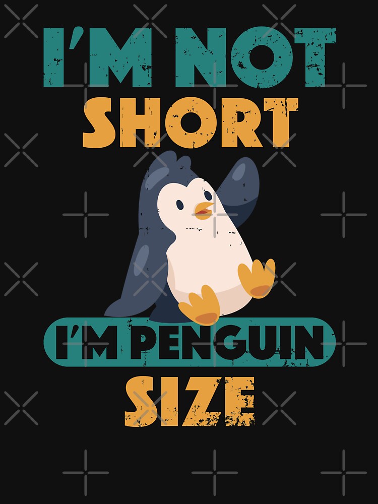 I'm Not Short I'm Penguin Size Cute Short People by CWartDesign