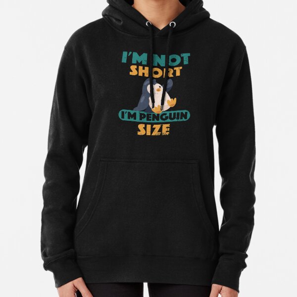 I'm Not Short I'm Penguin Size Cute Short People Pullover Hoodie