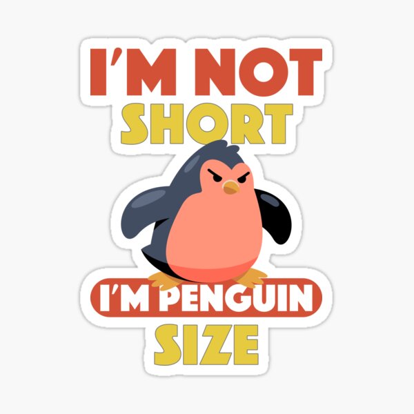 Angry Penguin Im Not Short Im Penguin Size Short Funny Sticker