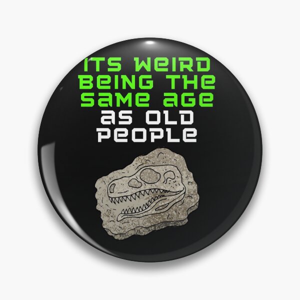 Item preview, Its weird being the same age as old people designed and sold by Strale25kv.