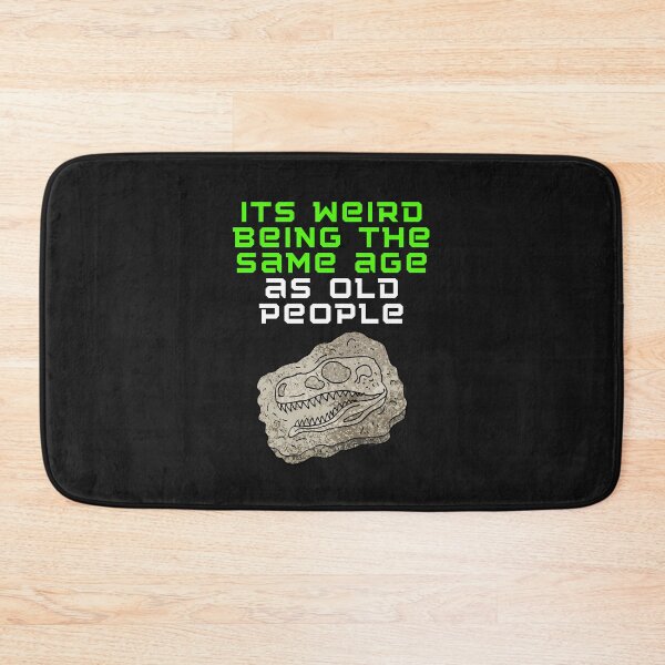 Item preview, Its weird being the same age as old people designed and sold by Strale25kv.