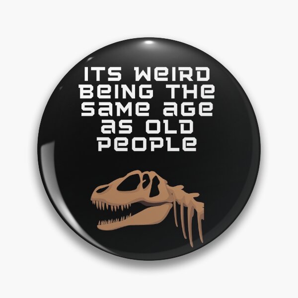 Item preview, Its weird being the same age as old people designed and sold by Strale25kv.