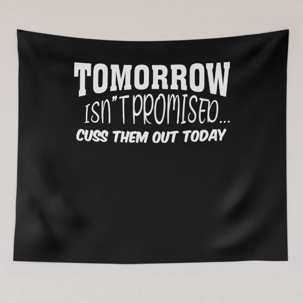 Item preview, Tomorrow Isn't Promised Cuss Them Out Today Funny Quote designed and sold by Tatus Brinal.