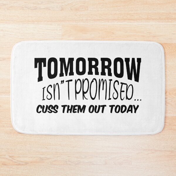 Item preview, Tomorrow Isn't Promised Cuss Them Out Today designed and sold by Tatus Brinal.