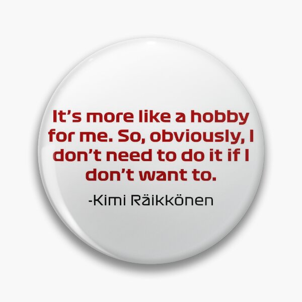 Item preview, Kimi Räikkönen Its more like a hobby for me full quote designed and sold by Pajs.