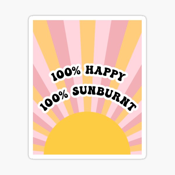 100% happy 100% sunburnt Sticker