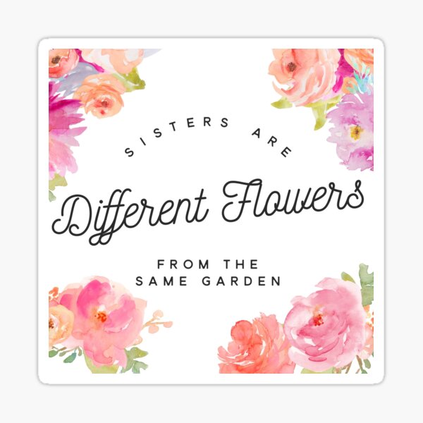 Item preview, Sisters are different flowers from the same garden designed and sold by barbiebeyond.