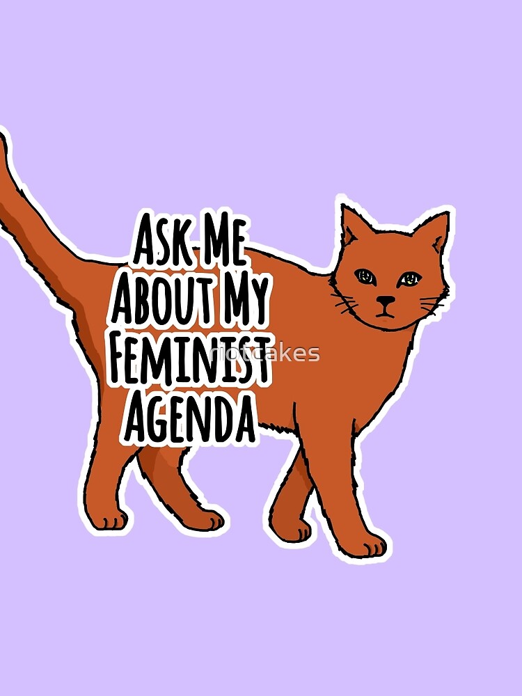 Ask Me About My Feminist Agenda - Feminist Cat by riotcakes