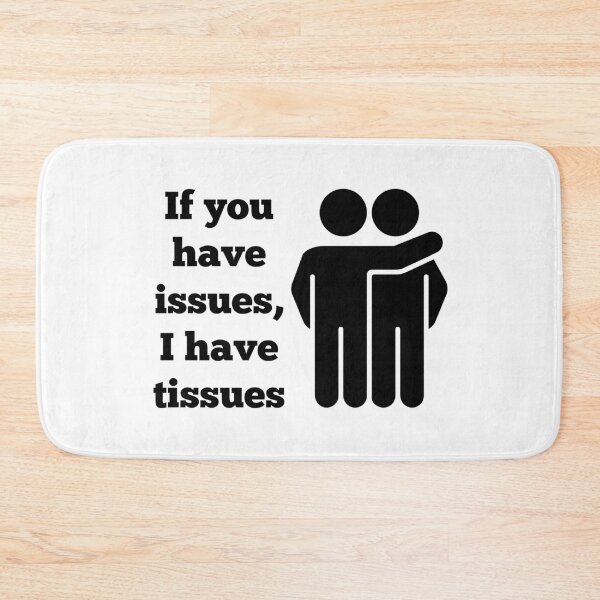 Item preview, If You Have Issues, I Have Tissues designed and sold by Martini-Four.