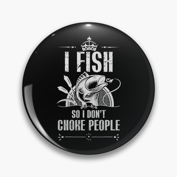Item preview, I Fish So I Don't Choke People designed and sold by Urlan.