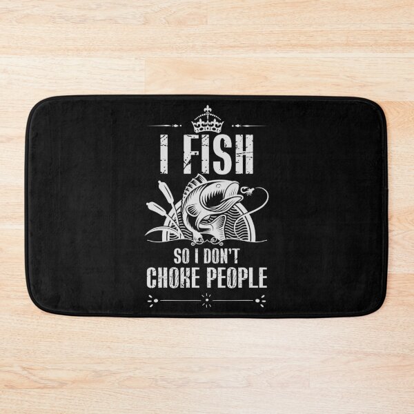 Item preview, I Fish So I Don't Choke People designed and sold by Urlan.