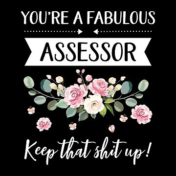 You're A Fabulous Assessor Keep That Shit Up!, Assessor gift, gifts for  her, best friend shirt Unique Gift Office Desk Poster for Sale by  orangepieces