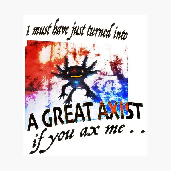 A Great Axist is Axolotl Photographic Print