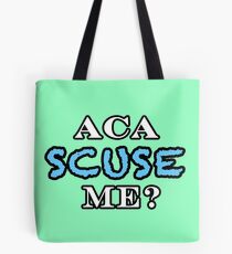 Aca Scuse Me? - Pitch Perfect Quote Tote Bag