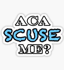 Aca Scuse Me? - Pitch Perfect Quote Sticker